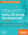 Mastering Unity 2d Game Development-Second Edition