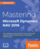 Mastering Microsoft Dynamics NAV 2016: The compilation of best skillset to harness Microsoft Dynamics NAV for Administrators, Consultants, and Developers