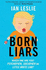 Born Liars: We All Do It But Which One Are You-Psychopath, Sociopath Or Little White Liar?