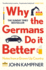 Why the Germans Do It Better Notes From a Grownup Country