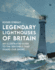 Legendary Lighthouses of Britain: Ghosts, Shipwrecks & Feats of Heroism