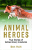 Animal Heroes: True Stories of Extraordinary Creatures
