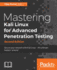 Mastering Kali Linux for Advanced Penetration Testing-Second Edition: Secure Your Network With Kali Linux-the Ultimate White Hat Hackers' Toolkit