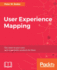 User Experience Mapping: Enhance Ux With User Story Map, Journey Map and Diagrams