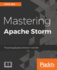 Mastering Apache Storm