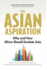 The Asian Aspiration: Why and How Africa Should Emulate Asia--and What It Should Avoid Format: Paperback