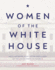 Women of the White House: the Illustrated Story of the First Ladies of the United States of America