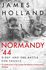 Normandy 44: D-Day and the Battle for France-a New History