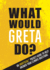 What Would Greta Do? : an Unofficial Pocket Guide to Help Answer Your Climate Questions