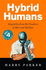 Hybrid Humans: Dispatches From the Frontiers of Man and Machine