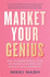 Market Your Genius: How to Generate New Leads, Get Dream Customers and Create a Loyal Community