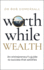 Worthwhile Wealth: an Entrepreneur? S Guide to Success That Satisfies