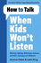 How to Talk When Kids Won't Listen