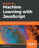 Kanber, B: Hands-on Machine Learning With Javascript