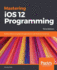 Mastering Ios 12 Programming Build Professionalgrade Ios Applications With Swift and Xcode 10, 3rd Edition