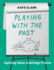 Playing With the Past