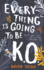 Everything is Going to Be K.O.