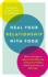 Heal Your Relationship With Food: Effective Strategies to Help You Think Differently and Overcome Problems With Eating, Emotions and Body Image