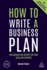 How to Write a Business Plan: Win Backing and Support for Your Ideas and Ventures (Creating Success, 158)
