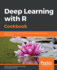 Deep Learning With R Cookbook Over 45 Unique Recipes to Delve Into Neural Network Techniques Using R 35x