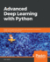 Advanced Deep Learning With Python Design and Implement Advanced Nextgeneration Ai Solutions Using Tensorflow and Pytorch