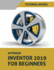 Autodesk Inventor 2019 for Beginners: Part Modeling, Assemblies, and Drawings