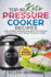 Top 80 Keto Pressure Cooker Recipes: Easy, Healthy, Delicious Ketogenic Diet Recipes Cookbook for Your Electric Pressure Cooker