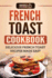 French Toast Cookbook: Delicious French Toast Recipes Made Easy