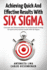 Achieving Quick And Effective Results With Six Sigma: Concepts and demonstrations for professionals looking for quick and practical results with Six Sigma