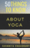 50 Things to Know About Yoga: A Yoga Book for Beginners