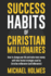 Success Habits of Christian Milionaires (Millionaire Success Habits, Everyday Christian Millionaires, Secrets of Christian Millionaires, Prov)