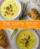 The Curry Soup Cookbook: A Curry Cookbook Filled with Secret and Delicious Curry Soup Recipes (2nd Edition)