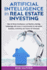 Artificial Intelligence in Real Estate Investing: How Artificial Intelligence and Machine Learning Technology Will Cause a Transformation in Real...(Artificial Intelligence for Beginners)