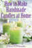How to Make Handmade Candles at Home: Homemade Candles Book With Candles Recipes. Best Ideas About Candle Making and Candle Crafting (Hand Made...and Beewax) (Soap Making and Candle Making)