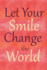 Let Your Smile Change the World: 6 X 9 College Ruled Notebook