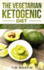 Vegetarian Ketogenic Diet: Combining and Understanding a Vegetarian and Keto - Diet Lifestyle + Easy Recipes Ideas + Bonus 7 Days Meal Plans, Lose Weight and Feel More Energetic for Beginners and Not