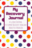My Recovery Journal a Guided Journal to Support Recovery From Any Addictive Behavior: Bright Polka Dots Guided Journal