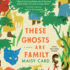 These Ghosts Are Family: a Novel