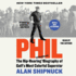 Phil: the Rip-Roaring and Unauthorized! Biography of Golf's Most Colorful Superstar