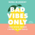 Bad Vibes Only: and Other Things I Bring to the Table
