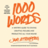 1000 Words: a Writer's Guide to Staying Creative, Focused, and Productive All Year Round