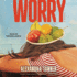 Worry: a Novel