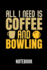 All I Need is Coffee and Bowling Notebook: Geschenkidee Fuer Bowling Spieler | Notizbuch Mit 110 Linierten Seiten | Format 6x9 Din A5 | Soft Cover Matt | Klick Auf Den Autorennamen Fuer Mehr Designs Zum Thema