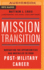 Mission Transition: Navigating the Opportunities and Obstacles to Your Post-Military Career