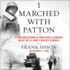 I Marched With Patton: a Firsthand Account of World War II Alongside One of the U.S. Army's Greatest Generals