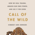 Call of the Wild: How We Heal Trauma, Awaken Our Own Power, and Use It for Good; Library Edition