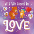 All We Need is Love