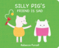 Silly Pig's Friend Is Sad