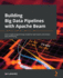Building Big Data Pipelines With Apache Beam