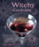 Witchy Cocktails: Over 65 Recipes for Enchantment in a Glass, Including Classic Cocktails, Magical Mocktails, Pagan Punches, and More